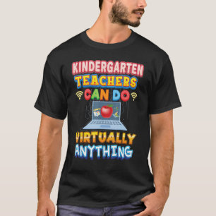 Kindergarten Teachers Can Do Virtually Anything Te T-Shirt