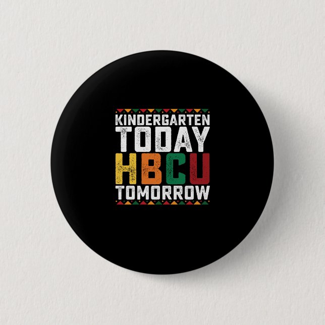 Kindergarten Today Hbcu Tomorrow 6 Cm Round Badge (Front)