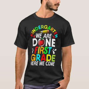 Kindergarten We Are Done 1st Grade Here We Come Gr T-Shirt