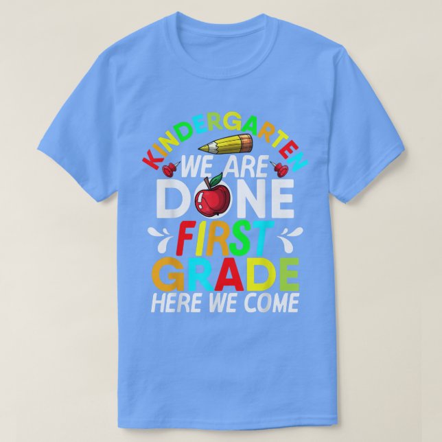 Kindergarten We Are Done 1st Grade Here We Come Gr T-Shirt (Design Front)
