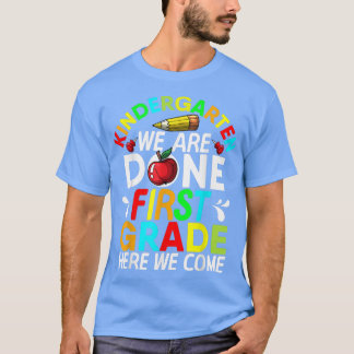 Kindergarten We Are Done 1st Grade Here We Come Gr T-Shirt