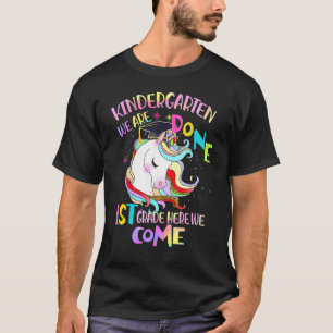 Kindergarten We Are Done 1st Grade Here We Come Un T-Shirt