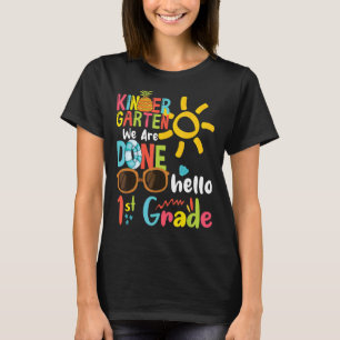 Kindergarten We Are Done Hello 1st Grade For Stude T-Shirt