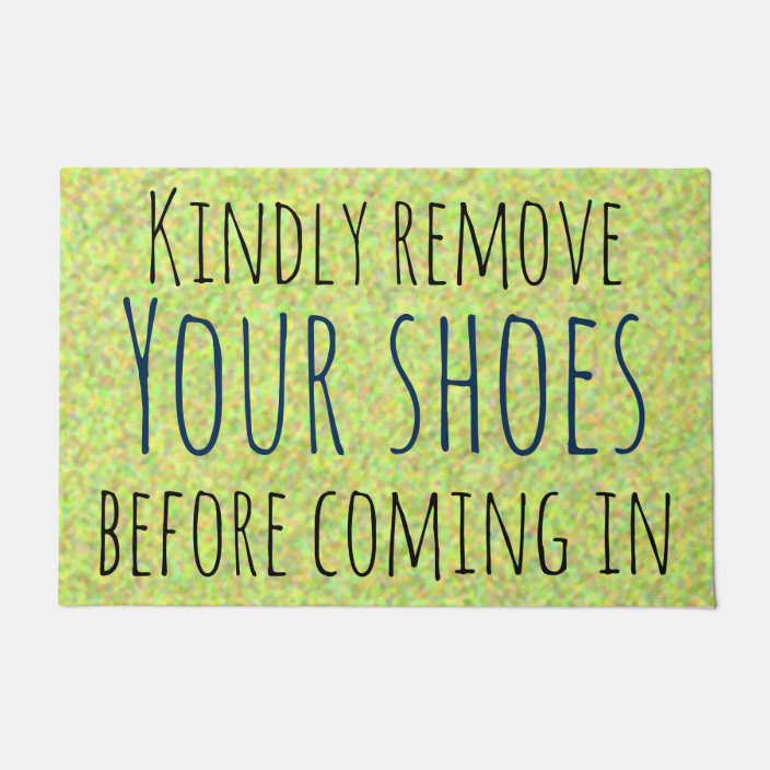 KINDLY REMOVE YOUR SHOES BEFORE COMING IN DOORMAT Zazzle.co.nz