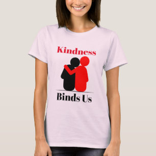 Kindness Binds Us T-Shirt
