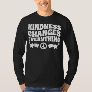 Kindness Changes Everything A Humanity Inspiration T-Shirt