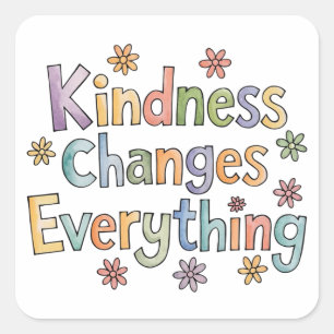 Kindness changes everything square sticker