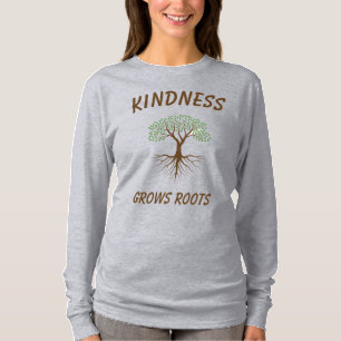 Kindness Grows Roots Shirts