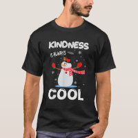 Kindness Is Always Cool Snowman Funny Snowman Chri