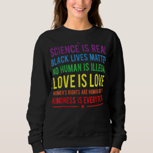 Kindness Is Everything Science Is Real Love Is Lov Sweatshirt