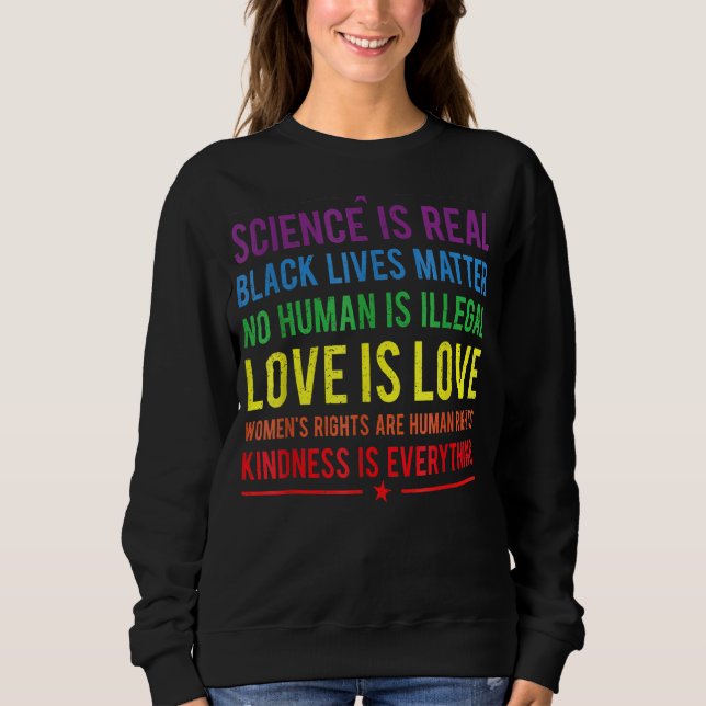 Kindness Is Everything Science Is Real Love Is Lov Sweatshirt (Front)