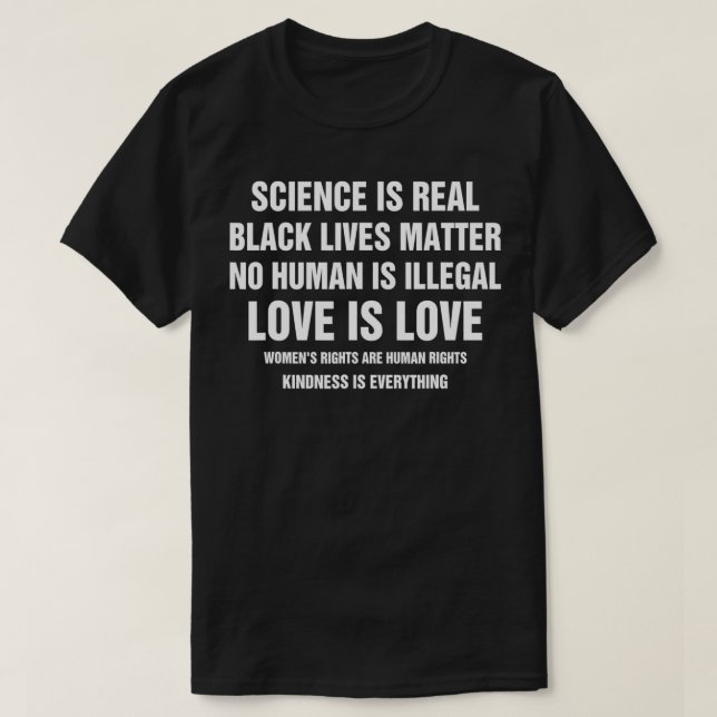 Kindness Is Everything Science Is Real Love Is Lov T-Shirt (Design Front)