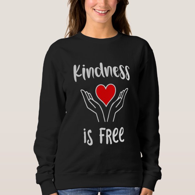 Kindness Is Free Anti Bullying Heart Caring Hands  Sweatshirt (Front)