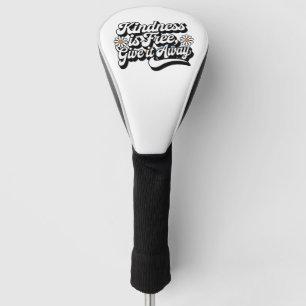 "Kindness is Free, Give it Away" Golf Head Cover