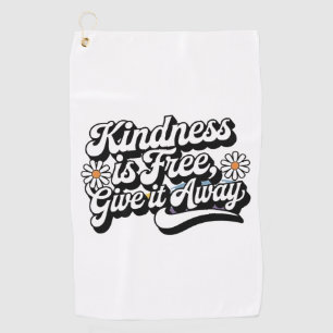 "Kindness is Free, Give it Away" Golf Towel