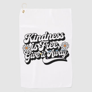 "Kindness is Free, Give it Away" Golf Towel
