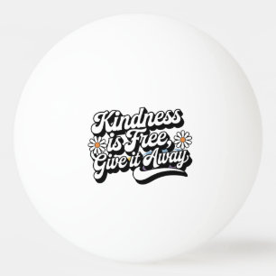 "Kindness is Free, Give it Away" Ping Pong Ball