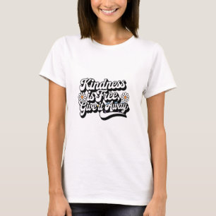 "Kindness is Free, Give it Away" T-Shirt