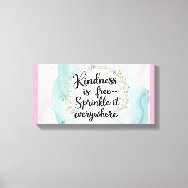 Kindness Is Free-Sprinkle It Everywhere 2 Canvas Print (Front)