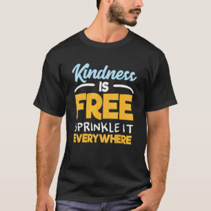 Kindness Is Free Sprinkle It Everywhere Positive Q T-Shirt