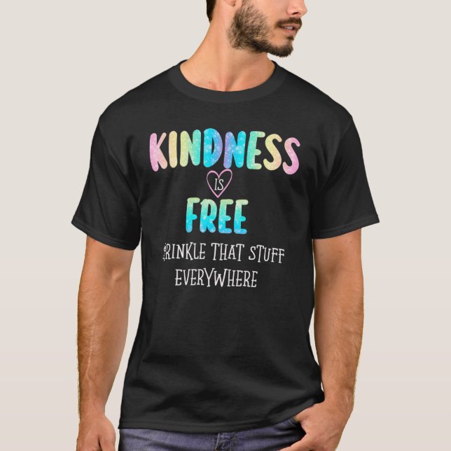 Kindness Is Free Sprinkle That Stuff Everywhere No T-Shirt (Front)
