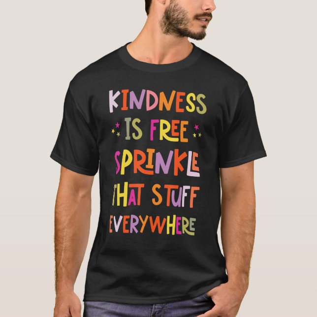 Kindness Is Free Sprinkle That Stuff Everywhere Re T-Shirt (Front)