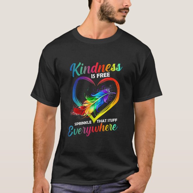 Kindness Is Free Sprinkle That Stuff Everywhere T- T-Shirt (Front)