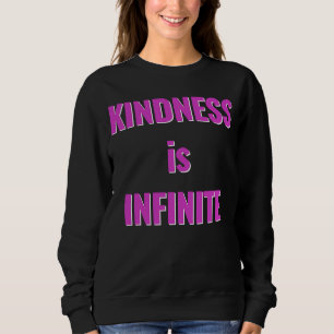 Kindness Is Infinite Beautiful Inspirational Sayin Sweatshirt