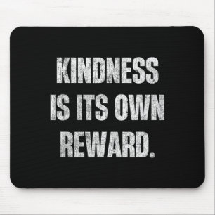Kindness is Its Own Reward Inspiring Quote Mouse Pad