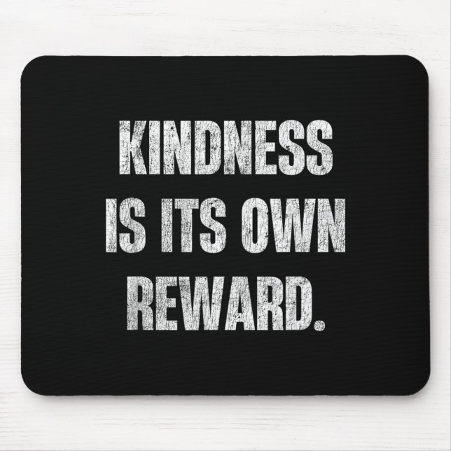 Kindness is Its Own Reward Inspiring Quote Mouse Pad (Front)