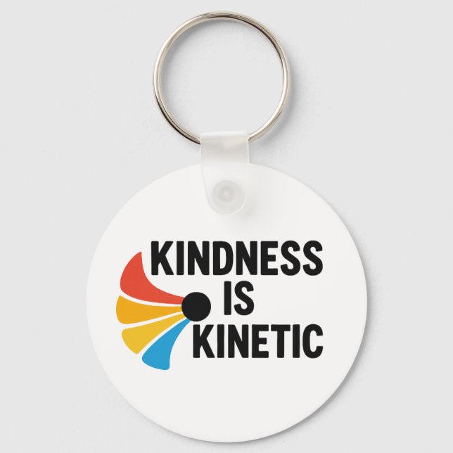 Kindness is Kinetic  Key Ring (Front)