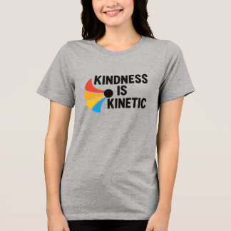 Kindness is Kinetic Tri-Blend Shirt