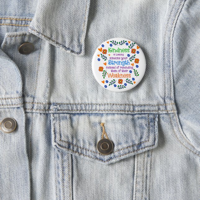 Kindness Is Loaning Someone Your Strength  6 Cm Round Badge (In Situ)