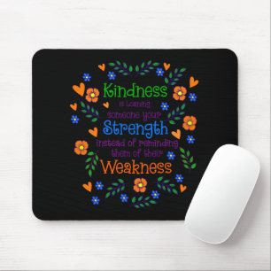 Kindness Is Loaning Someone Your Strength Mouse Pad