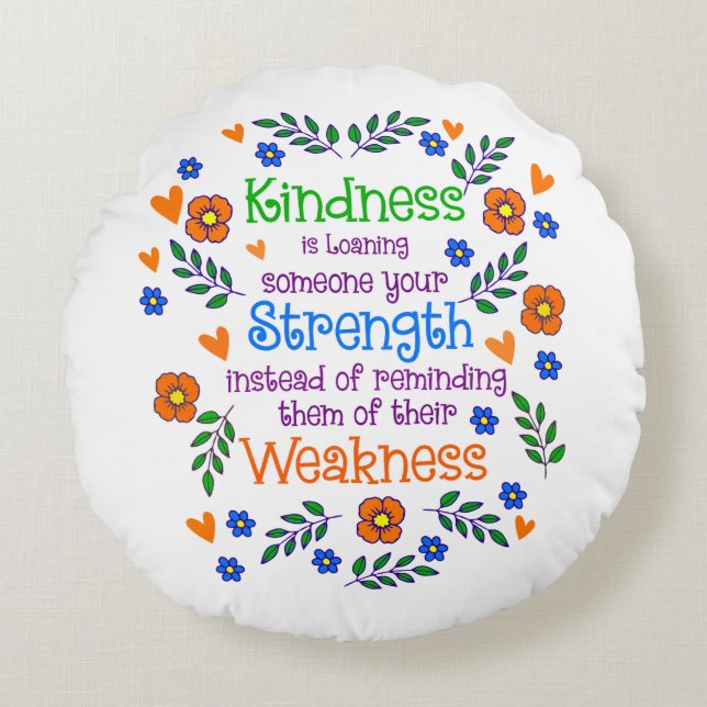 Kindness Is Loaning Someone Your Strength  Round Cushion (Front)