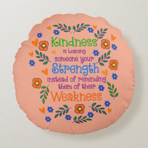 Kindness Is Loaning Someone Your Strength  Round Cushion