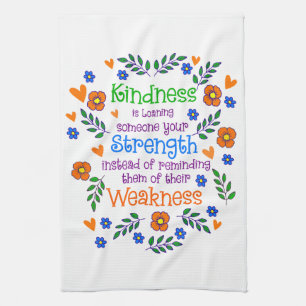 Kindness Is Loaning Someone Your Strength  Tea Towel