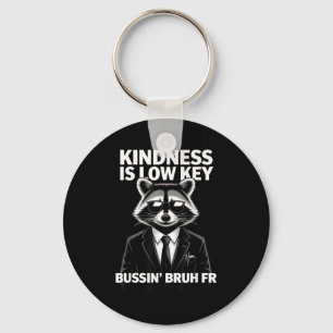 Kindness Is Low Key Bussin' Bruh Fr Raccoon Cool F Key Ring