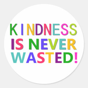 Kindness is Never Wasted Classic Round Sticker