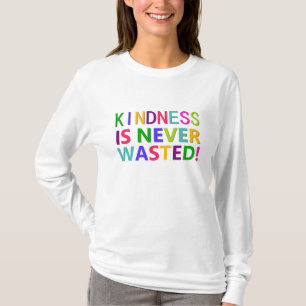 Kindness is Never Wasted T-Shirt