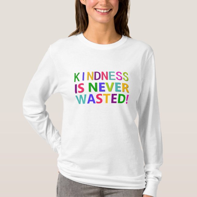 Kindness is Never Wasted T-Shirt (Front)