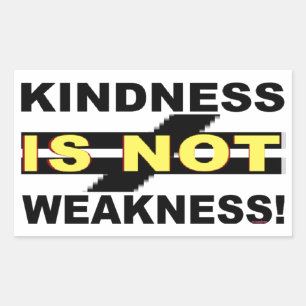 KINDNESS IS NOT WEAKNNESS! RECTANGULAR STICKER