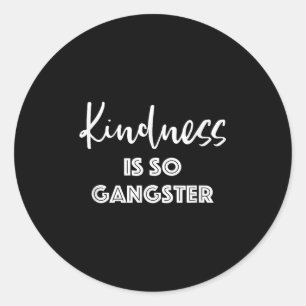 Kindness Is So Gangster - Popular Quote Positive Classic Round Sticker
