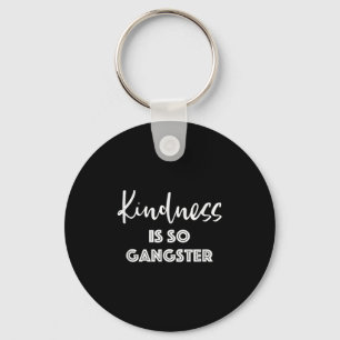 Kindness Is So Gangster - Popular Quote Positive Key Ring