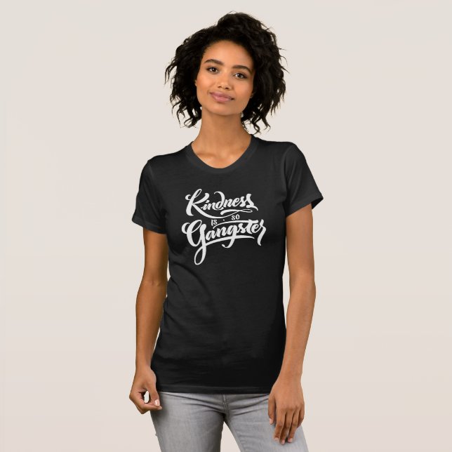 Kindness Is So Gangster T-Shirt (Front Full)