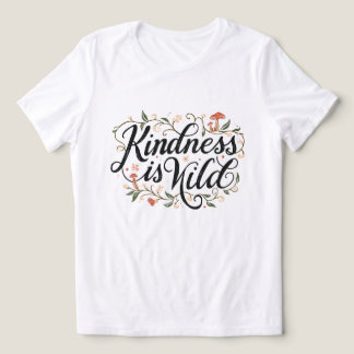 Kindness is Wild Floral Whimsical Art Tri-Blend Shirt