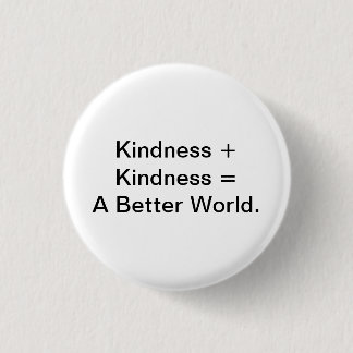 Kindness + Kindness = A Better World. 3 Cm Round Badge