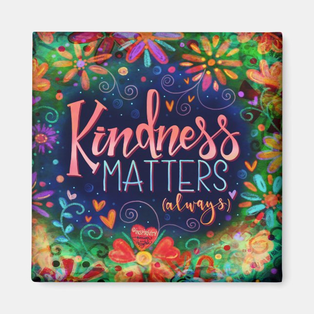 Kindness Matters Always Popular Floral Inspirivity Magnet (Front)