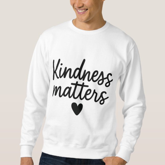 Kindness Matters – Minimalist Inspirational Quote  Sweatshirt (Front)