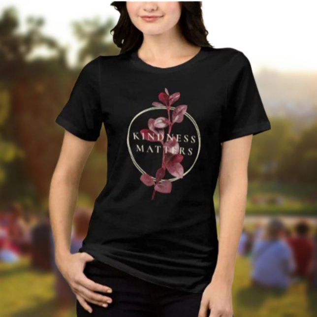 Kindness Matters Shirt – Burgundy Botanical (Creator Uploaded)
